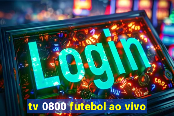 tv 0800 futebol ao vivo